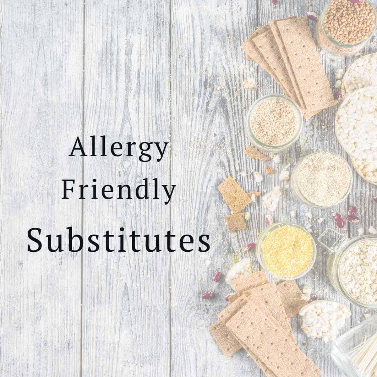 Food Allergy Friendly Ingredient Substitutes